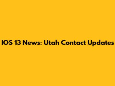 IOS 13 News: Utah Contact Updates