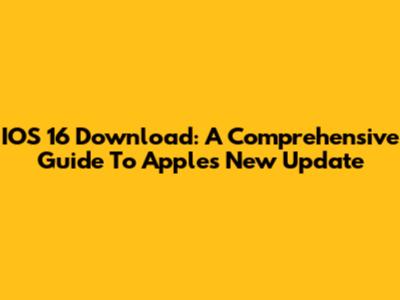 IOS 16 Download: A Comprehensive Guide To Apple's New Update