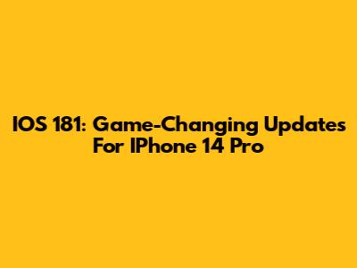 IOS 181: Game-Changing Updates For IPhone 14 Pro