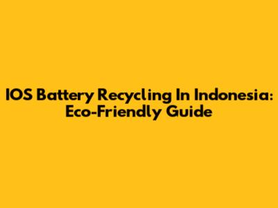 IOS Battery Recycling In Indonesia: Eco-Friendly Guide