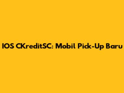 IOS CKreditSC: Mobil Pick-Up Baru