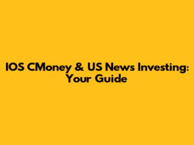 IOS CMoney & US News Investing: Your Guide