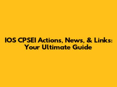 IOS CPSEI Actions, News, & Links: Your Ultimate Guide