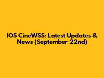 IOS CineWSS: Latest Updates & News (September 22nd)