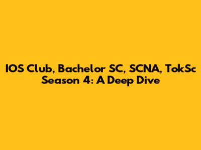 IOS Club, Bachelor SC, SCNA, TokSc Season 4: A Deep Dive