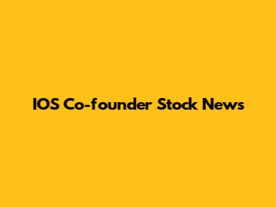 IOS Co-founder Stock News