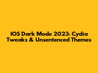 IOS Dark Mode 2023: Cydia Tweaks & Unsentenced Themes