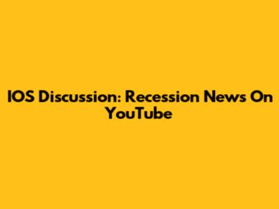 IOS Discussion: Recession News On YouTube