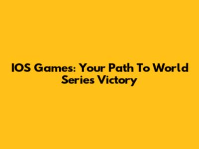 IOS Games: Your Path To World Series Victory