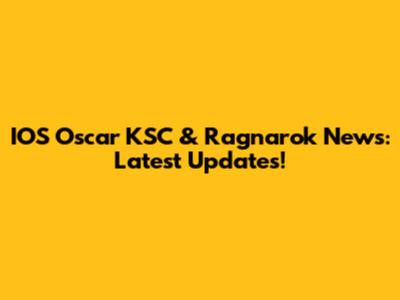 IOS Oscar KSC & Ragnarok News: Latest Updates!
