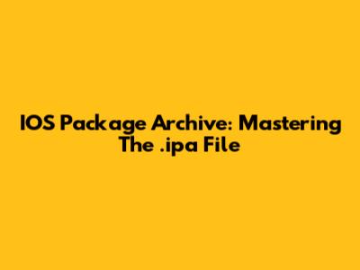 IOS Package Archive: Mastering The .ipa File