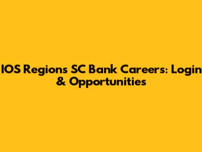 IOS Regions SC Bank Careers: Login & Opportunities