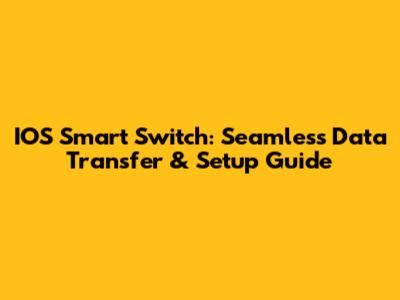 IOS Smart Switch: Seamless Data Transfer & Setup Guide