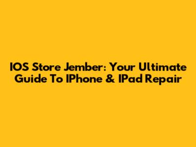 IOS Store Jember: Your Ultimate Guide To IPhone & IPad Repair
