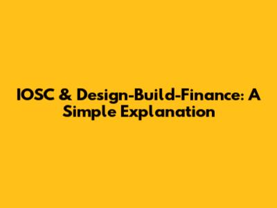 IOSC & Design-Build-Finance: A Simple Explanation