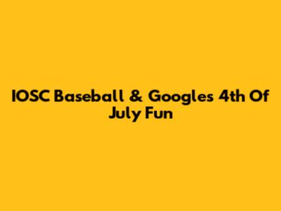 IOSC Baseball & Google's 4th Of July Fun