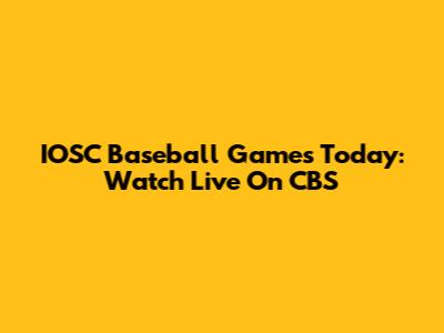 IOSC Baseball Games Today: Watch Live On CBS