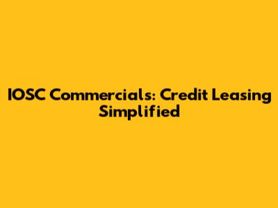 IOSC Commercials: Credit Leasing Simplified