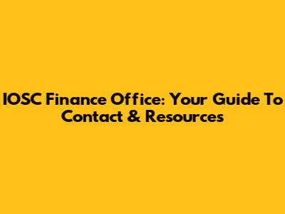 IOSC Finance Office: Your Guide To Contact & Resources