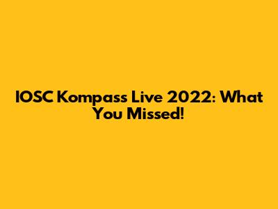 IOSC Kompass Live 2022: What You Missed!