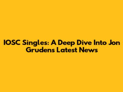 IOSC Singles: A Deep Dive Into Jon Gruden's Latest News