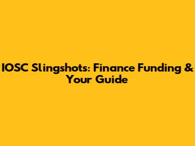 IOSC Slingshots: Finance Funding & Your Guide