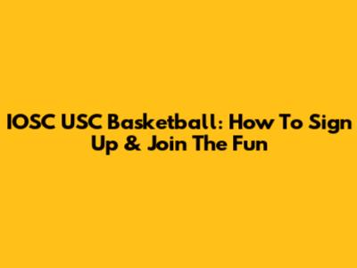 IOSC USC Basketball: How To Sign Up & Join The Fun