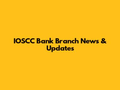 IOSCC Bank Branch News & Updates