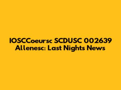 IOSCCoeursc SCDUSC 002639 Allenesc: Last Night's News