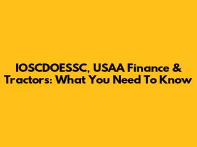 IOSCDOESSC, USAA Finance & Tractors: What You Need To Know
