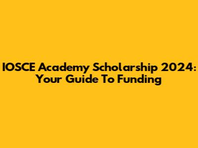 IOSCE Academy Scholarship 2024: Your Guide To Funding