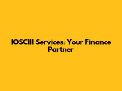 IOSCIII Services: Your Finance Partner