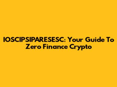 IOSCIPSIPARESESC: Your Guide To Zero Finance Crypto