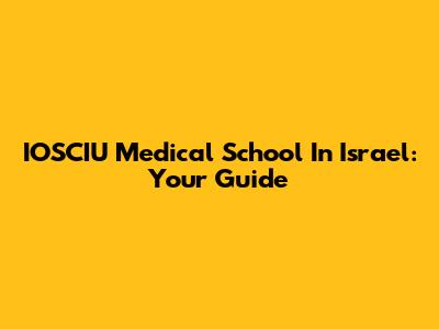 IOSCIU Medical School In Israel: Your Guide