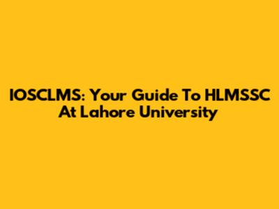 IOSCLMS: Your Guide To HLMSSC At Lahore University