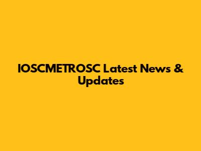 IOSCMETROSC Latest News & Updates