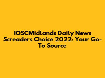 IOSCMidlands Daily News Screaders Choice 2022: Your Go-To Source