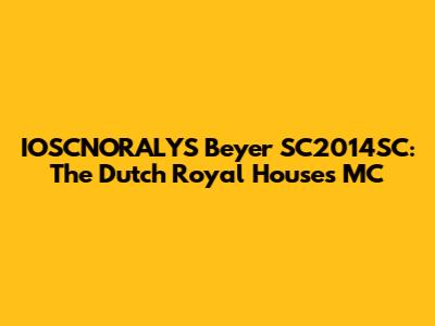 IOSCNORALYS Beyer SC2014SC: The Dutch Royal House's MC