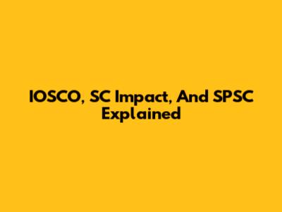 IOSCO, SC Impact, And SPSC Explained