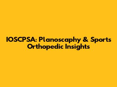 IOSCPSA: Planoscaphy & Sports Orthopedic Insights