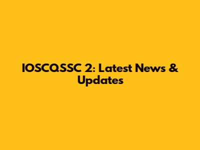 IOSCQSSC 2: Latest News & Updates
