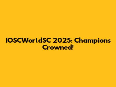 IOSCWorldSC 2025: Champions Crowned!