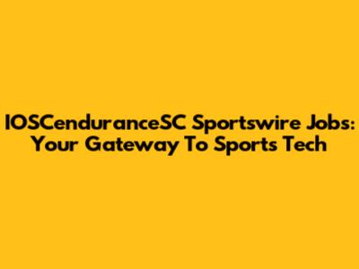 IOSCenduranceSC Sportswire Jobs: Your Gateway To Sports Tech