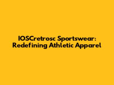 IOSCretrosc Sportswear: Redefining Athletic Apparel