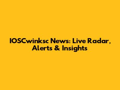 IOSCwinksc News: Live Radar, Alerts & Insights