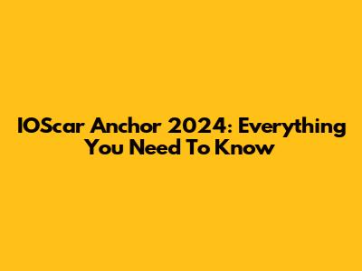 IOScar Anchor 2024: Everything You Need To Know