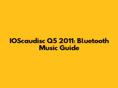 IOScaudisc Q5 2011: Bluetooth Music Guide