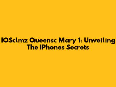 IOSclmz Queensc Mary 1: Unveiling The IPhone's Secrets