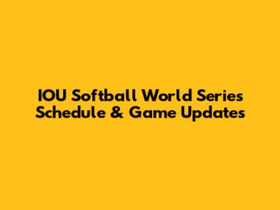 IOU Softball World Series Schedule & Game Updates
