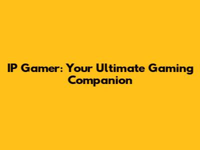 IP Gamer: Your Ultimate Gaming Companion